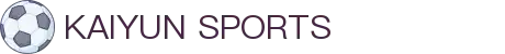开云·体育（官网）APP下载-KAIYUN SPORTS